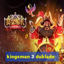 kingsman 3 dublado